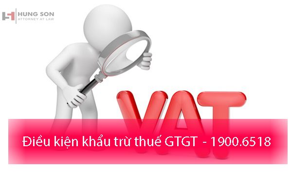 Điều kiện khấu trừ thuế GTGT đầu vào