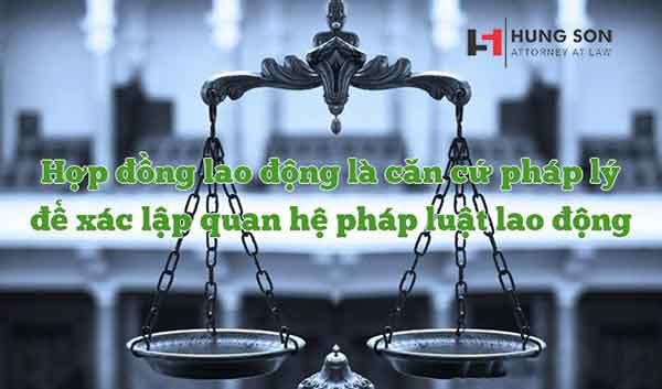 Hợp đồng lao động là căn cứ pháp lý xác lập quan hệ pháp luật lao động